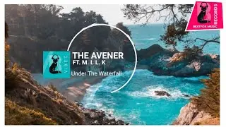 The Avener - Under the waterfall (Ft. M. I. L. K)