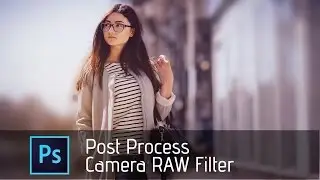 Photoshop Tutorial | Camera RAW filter | Post Process