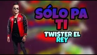 Sólo Pa Ti (Letra) - Twister El Rey x Dj Dever