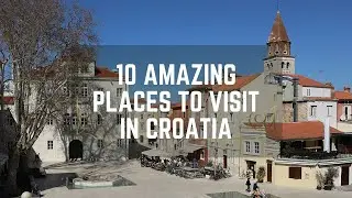 10 AMAZING PLACES TO VISIT IN CROATIA | CROATIA TRAVEL GUIDE