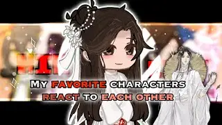 Favorite Characters React to Eachother || Xie Lian || 2/5 || ★ LAZU