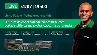 Live Linha Future: O futuro da conectividade empresarial com switches portas multigiga