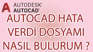 AUTOCAD -  OTOMATİK KAYDETME İLE ANİDEN KAPANAN DOSYALARINIZI KURTARMA