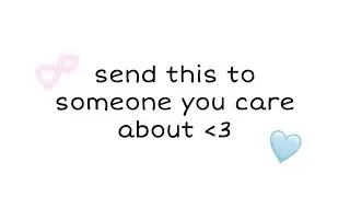 send this to someone you care about