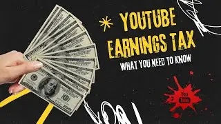 YouTube Earnings Tax: What You Need to Know