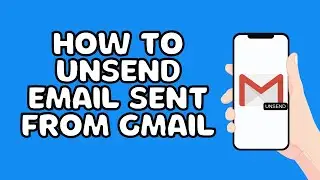 How To Unsend Email Sent From Gmai