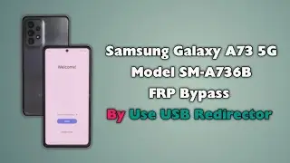 Samsung A73 5G FRP Bypass By Use USB Redirector Technician Edition A736B Google Account Unlock