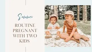 Summer Holiday Routine Pregnant with two kids