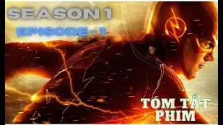 The Flash Tóm Tắt Phim Đầy Đủ Chi Tiết Nội Dung Season 1 (Tập 1)