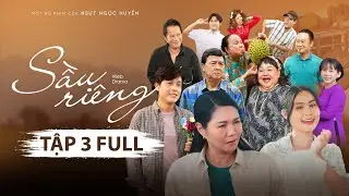 SẦU RIÊNG TẬP 3 | NGỌC HUYỀN, KHƯƠNG DỪA, BẢO QUỐC, BẢO CHUNG, HOÀ HIỆP, HÀ TIÊN,…