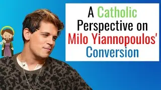 A Catholic Perspective on Milo Yiannopoulos' Conversion