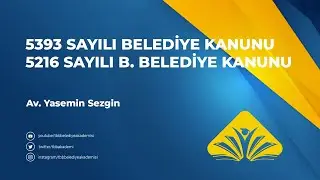 5393 Sayılı Belediye Kanunu ve 5216 Sayılı Büyükşehir Belediye Kanunu