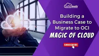 #SoftCloudsWebinar: Building a Business Case to Migrate to #OCI – Magic of Cloud | OCI Webinar