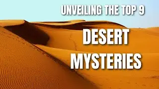 Unveiling the top 9 Desert Mysteries