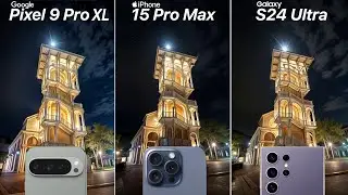 Google Pixel 9 Pro XL VS iPhone 15 Pro Max VS Galaxy S24 Ultra Camera Test Comparison