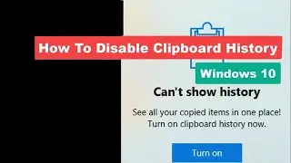 How to Disable Your Clipboard History on Windows 10