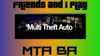 MTA SA Multiplayer|With Friends