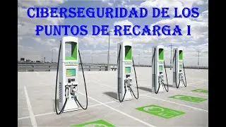 Ciberseguridad de los puntos de recarga I.