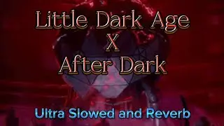 After Dark x Little Dark Age Ultra slowed and reverb (for edits)