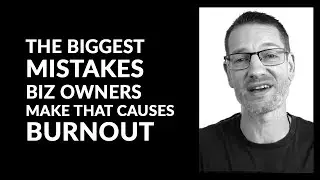 The Biggest Mistakes that Business Owners Make that Causes Them to Burnout