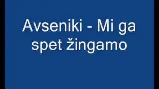 Avseniki - Mi ga spet žingamo