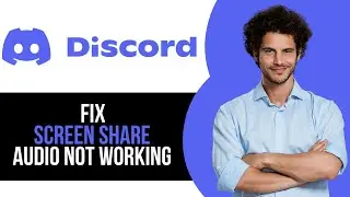 How to Fix Screen Share Audio Not Working on Discord