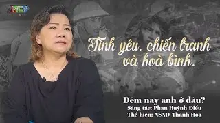 Nỗi nhớ da diết của người phụ nữ có chồng thời chiến | NSND Thanh Hoa