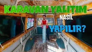 KARAVAN YAPIM AŞAMASI- YALITIM YAPIYORUZ