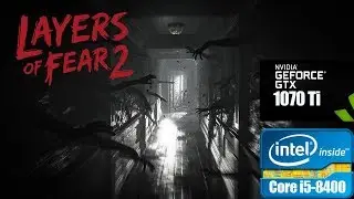 Layers of Fear 2. НЕ СТРАШНЫЙ ТЕСТ. TEST Palit GTX 1070 TI 8GB/i5-8400.