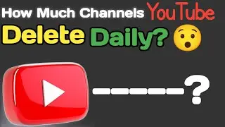 How Much Channels YouTube Delete Daily? | YouTube Channel Termination | YouTube Channel Suspended