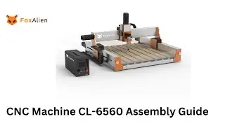 FoxAlien CNC Router Machine CL-6560 Assembly Guide