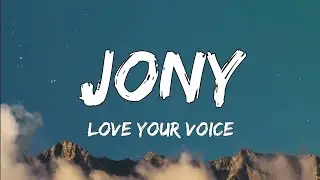 Jony - Love Your Voice (Lyrics) | My baby, I love My baby, I love you voice