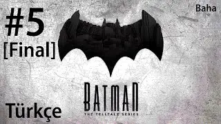 [Final] Batman: The Telltale Series | Türkçe (Bölüm 5)