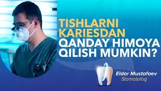 Tishlarni kariesdan qanday himoya qilish mumkin?
