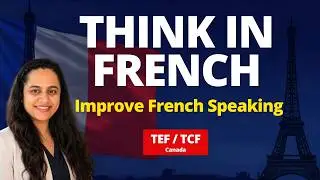 How to Improve French Speaking for TEF/TCF Canada | Think in French