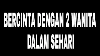 BERCINTA DENGAN 2 WANITA DALAM SEHARI (PART - 2)
