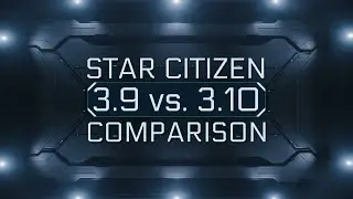 Star Citizen: 3.9 vs. 3.10 comparison