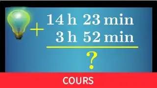 Cours ♦ Additionner des durées • Heure minute • 14 h 23 min + 3 h 52 min ♦ Sixième Cinquième