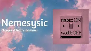 nemesysic - OXYZ & notre gammer |  official music video