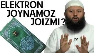 ELEKTRON JOYNAMOZDA NAMOZ O'QISH JOIZMI?-(Shayx Sodiq Samarqandiy)