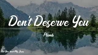 Plumb - Don't Deserve You (Lyrics) | You're everything I need