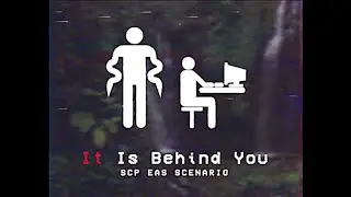 It Is Behind You - SCP EAS SCENARIO