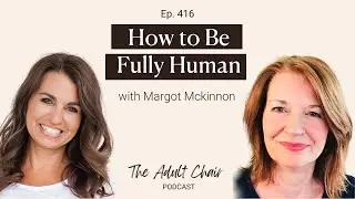 416. How to Be Fully Human with Dr  Margot McKinnon
