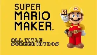Super Mario Maker EXTRA. All Title Screen Intros
