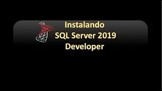 Instalando SQL Server 2019 Developer