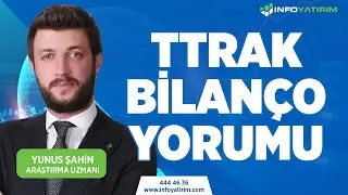 Yunus Şahin'den TTRAK Bilanço Yorumu 