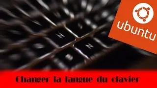 [TUTO] Changer la langue du clavier de Ubuntu [FR]
