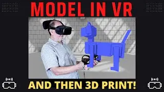 Make a Model in Virtual Reality and then 3D Print it -- For total beginners!