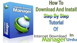 How To Download And Install Internet Download Manager (IDM) And How To Register IDM In Urdu