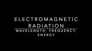 Electromagnetic Radiation - Wavelength, Frequency and Energy